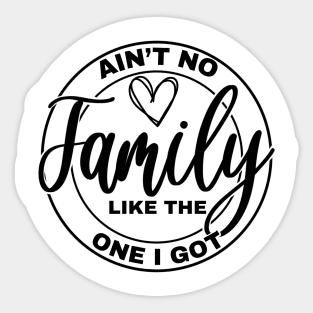 Ain’t No Family LIke the One I God, Gift Idea, Family Reunion Group Tees Sticker